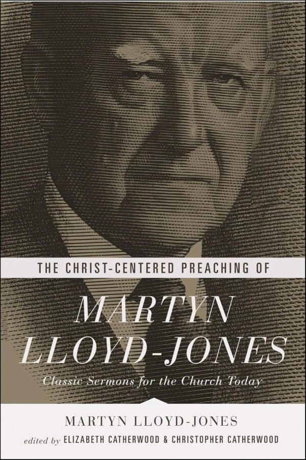81F8vkj-lDL._SL1500_ The Christ-Centered Preaching of Martyn Lloyd-Jones